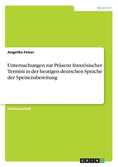 Untersuchungen zur Präsenz französischer Termini in der heutigen deutschen Sprache der Speisezubereitung