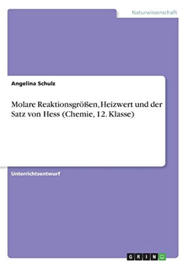 Molare Reaktionsgrößen, Heizwert und der Satz von Hess (Chemie, 12. Klasse)
