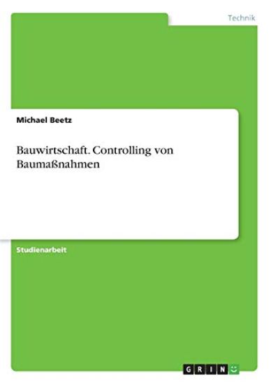 Bauwirtschaft. Controlling von Baumaßnahmen