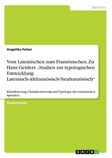 Vom Lateinischen zum Französischen. Zu Hans Geislers "Studien zur typologischen Entwicklung Lateinisch-Altfranzösisch-Neufranzösisch"