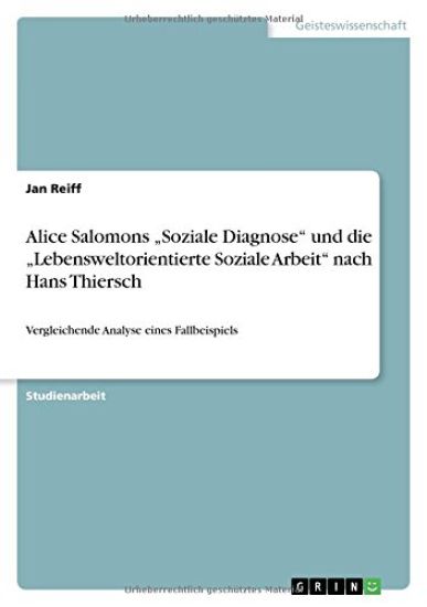 Alice Salomons "Soziale Diagnose" und die "Lebensweltorientierte Soziale Arbeit" nach Hans Thiersch