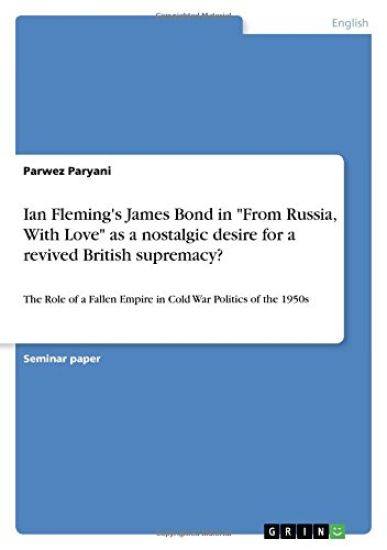 Ian Fleming's James Bond in "From Russia, With Love" as a nostalgic desire for a revived British supremacy?