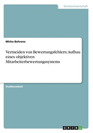 Vermeiden von Bewertungsfehlern. Aufbau eines objektiven Mitarbeiterbewertungssystems
