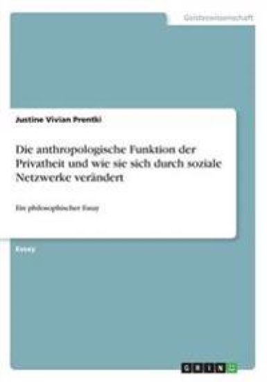 Die anthropologische Funktion der Privatheit und wie sie sich durch soziale Netzwerke verandert