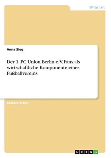 Der 1. FC Union Berlin e.V. Fans als wirtschaftliche Komponente eines Fußballvereins