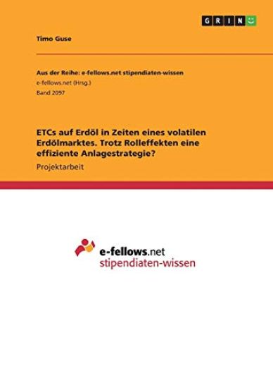 ETCs auf Erdöl in Zeiten eines volatilen Erdölmarktes. Trotz Rolleffekten eine effiziente Anlagestrategie?