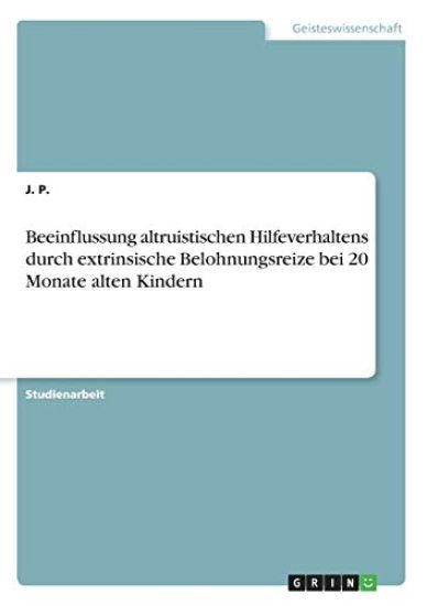 Beeinflussung altruistischen Hilfeverhaltens durch extrinsische Belohnungsreize bei 20 Monate alten Kindern
