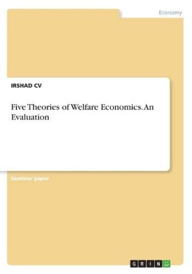 Five Theories of Welfare Economics. An Evaluation