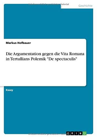 Die Argumentation gegen die Vita Romana in Tertullians Polemik "De spectaculis"
