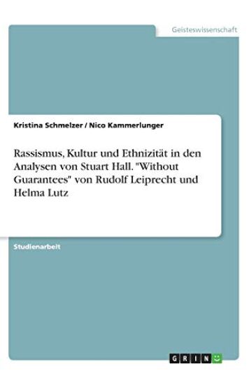 Rassismus, Kultur und Ethnizität in den Analysen von Stuart Hall. "Without Guarantees" von Rudolf Leiprecht und Helma Lutz
