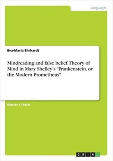 Mindreading and false belief. Theory of Mind in Mary Shelley's "Frankenstein, or the Modern Prometheus"
