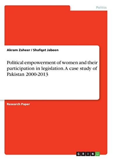 Political empowerment of women and their participation in legislation. A case study of Pakistan 2000-2013