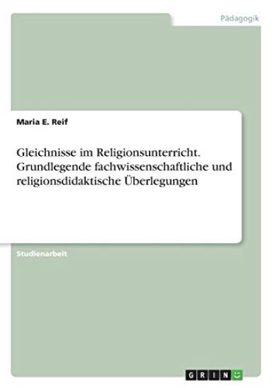 Gleichnisse im Religionsunterricht. Grundlegende fachwissenschaftliche und religionsdidaktische Überlegungen