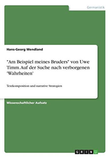 "Am Beispiel meines Bruders" von Uwe Timm. Auf der Suche nach verborgenen 'Wahrheiten'