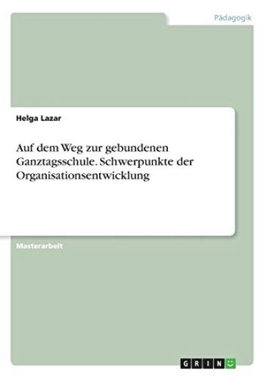 Auf dem Weg zur gebundenen Ganztagsschule. Schwerpunkte der Organisationsentwicklung