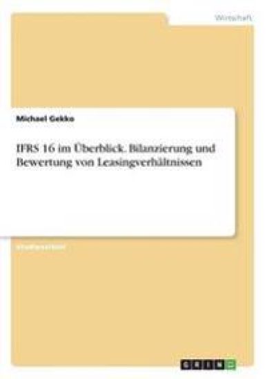 IFRS 16 im Überblick. Bilanzierung und Bewertung von Leasingverhältnissen