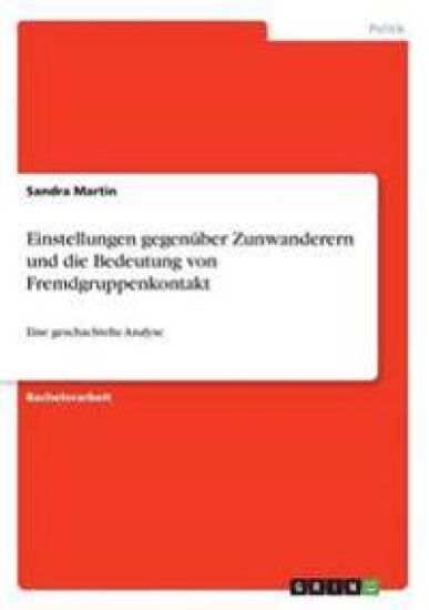 Einstellungen gegenüber Zunwanderern und die Bedeutung von Fremdgruppenkontakt