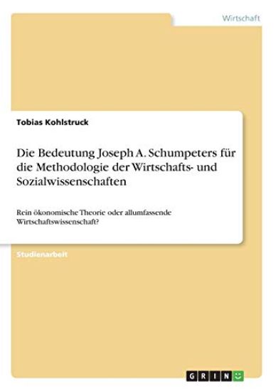 Die Bedeutung Joseph A. Schumpeters für die Methodologie der Wirtschafts- und Sozialwissenschaften