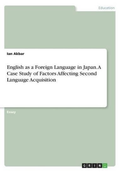 English as a Foreign Language in Japan. A Case Study of Factors Affecting Second Language Acquisition