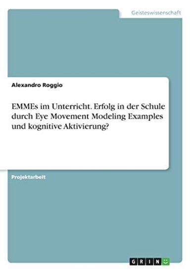 EMMEs im Unterricht. Erfolg in der Schule durch Eye Movement Modeling Examples und kognitive Aktivierung?