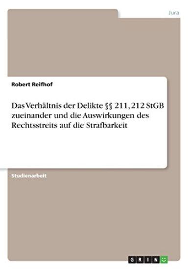 Das Verhältnis der Delikte §§ 211, 212 StGB zueinander und die Auswirkungen des Rechtsstreits auf die Strafbarkeit