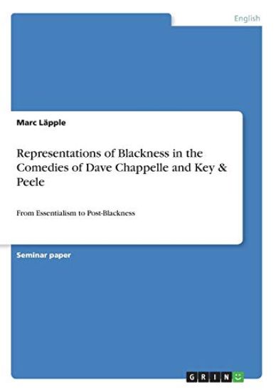 Representations of Blackness in the Comedies of Dave Chappelle and Key & Peele