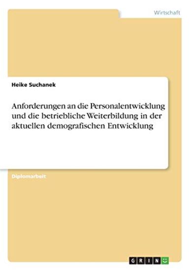 Anforderungen an die Personalentwicklung und die betriebliche Weiterbildung in der aktuellen demografischen Entwicklung