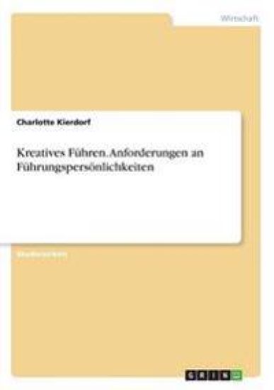 Kreatives Führen. Anforderungen an Führungspersönlichkeiten