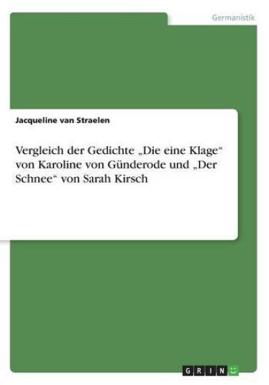 Vergleich der Gedichte "Die eine Klage" von Karoline von Günderode und "Der Schnee" von Sarah Kirsch