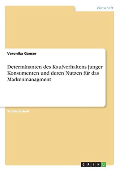 Determinanten des Kaufverhaltens junger Konsumenten und deren Nutzen für das Markenmanagment