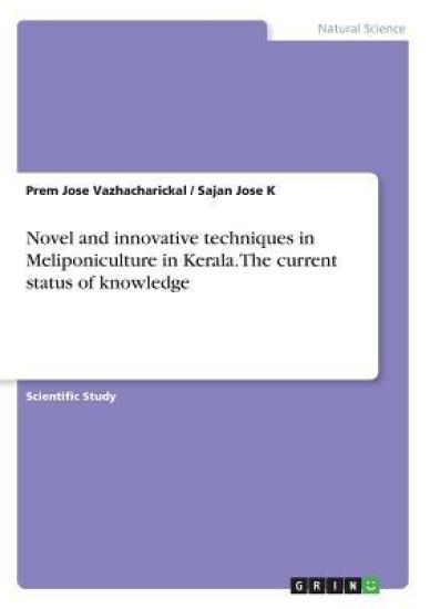 Novel and innovative techniques in Meliponiculture in Kerala. The current status of knowledge
