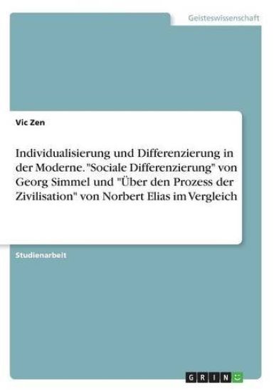 Individualisierung und Differenzierung in der Moderne. "Sociale Differenzierung" von Georg Simmel und "Über den Prozess der Zivilisation" von Norbert Elias im Vergleich