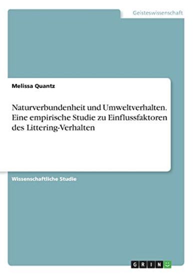 Naturverbundenheit und Umweltverhalten. Eine empirische Studie zu Einflussfaktoren des Littering-Verhalten