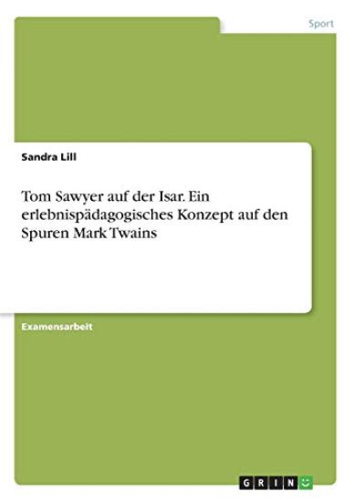 Tom Sawyer auf der Isar. Ein erlebnispädagogisches Konzept auf den Spuren Mark Twains