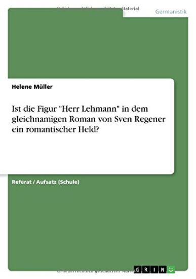 Ist die Figur Herr Lehmann in dem gleichnamigen Roman von Sven Regener ein romantischer Held?