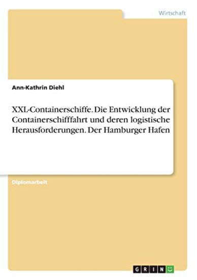 XXL-Containerschiffe. Die Entwicklung der Containerschifffahrt und deren logistische Herausforderungen. Der Hamburger Hafen