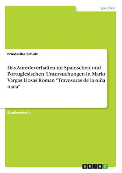 Das Anredeverhalten im Spanischen und Portugiesischen. Untersuchungen in Mario Vargas Llosas Roman "Travesuras de la niña mala"