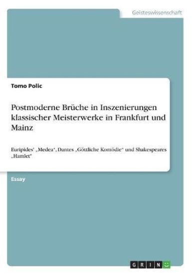 Postmoderne Brüche in Inszenierungen klassischer Meisterwerke in Frankfurt und Mainz