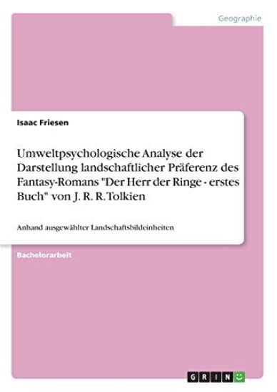 Umweltpsychologische Analyse der Darstellung landschaftlicher Präferenz des Fantasy-Romans "Der Herr der Ringe - erstes Buch" von J. R. R. Tolkien