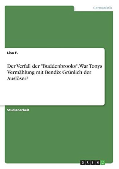 Der Verfall der "Buddenbrooks". War Tonys Vermählung mit Bendix Grünlich der Auslöser?
