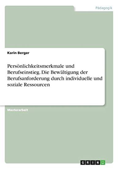 Persönlichkeitsmerkmale und Berufseinstieg. Die Bewältigung der Berufsanforderung durch individuelle und soziale Ressourcen