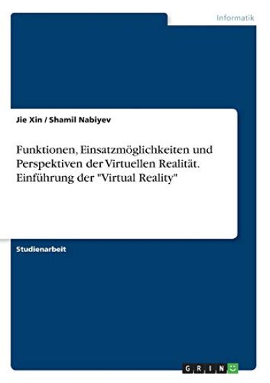 Funktionen, Einsatzmöglichkeiten und Perspektiven der VirtuellenRealität. Einführung der "Virtual Reality"
