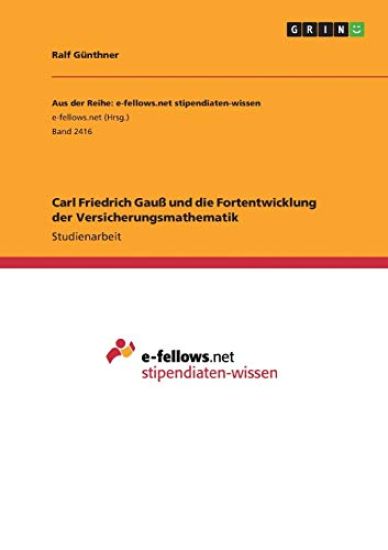 Carl Friedrich Gauß und die Fortentwicklung der Versicherungsmathematik