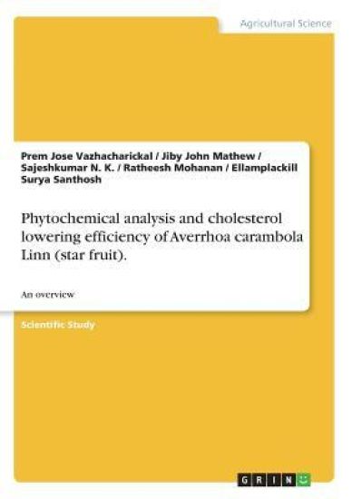 Phytochemical analysis and cholesterol lowering efficiency of Averrhoa carambola Linn (star fruit).