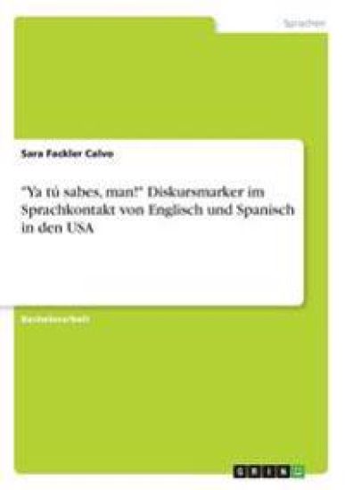 "Ya tú sabes, man!" Diskursmarker im Sprachkontakt von Englisch und Spanisch in den USA