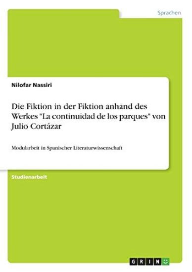 Die Fiktion in der Fiktion anhand des Werkes "La continuidad de los parques" von Julio Cortázar