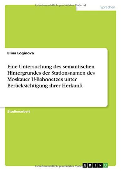 Eine Untersuchung des semantischen Hintergrundes der Stationsnamen des Moskauer U-Bahnnetzes unter Berücksichtigung ihrer Herkunft