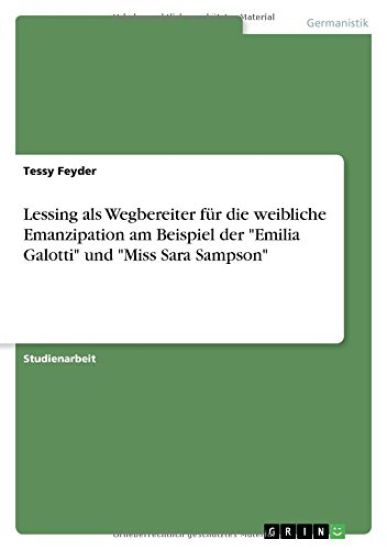 Lessing als Wegbereiter für die weibliche Emanzipation am Beispiel der "Emilia Galotti" und "Miss Sara Sampson"