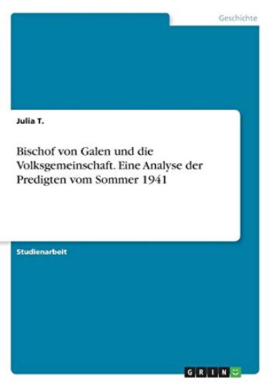 Bischof von Galen und die Volksgemeinschaft. Eine Analyse der Predigten vom Sommer 1941