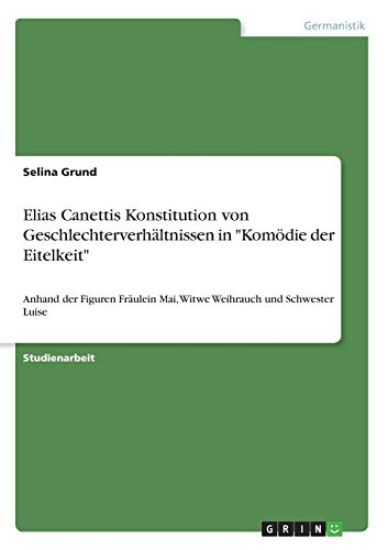 Elias Canettis Konstitution von Geschlechterverhältnissen in "Komödie der Eitelkeit"